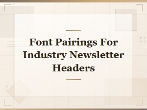 Best Font Pairings for Professional Industry Newsletter Headers