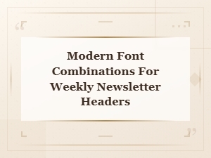 Modern Font Combinations for Weekly Newsletter Headers