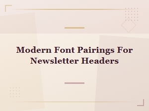 Modern Font Pairings for Newsletter Headers That Stand Out
