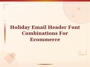 Holiday Email Header Font Combinations for Ecommerce Seasonal Campaigns