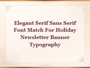 Elegant Serif and Sans Serif Font Pairings for Holiday Newsletter Banner Typography