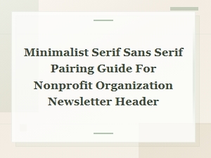 Minimalist Serif and Sans Serif Pairing Guide for Nonprofit Newsletter Headers