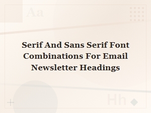 Best Serif and Sans Serif Font Combos for Email Headings